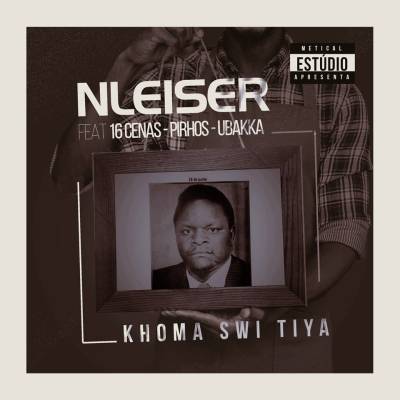 NLeiser – Khoma Swi Tiya (feat. 16 Cenas, Pirhos & Ubakka) 2019