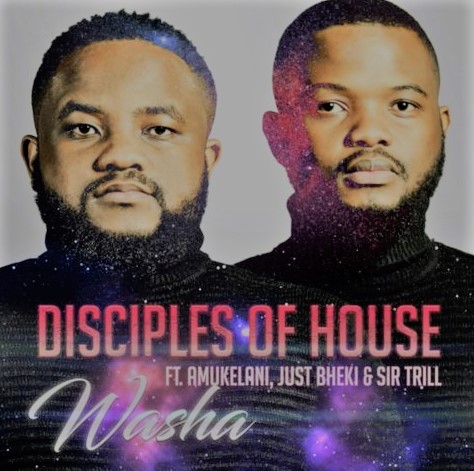 Disciples of House – Washa ft. Amukelani, Just Bheki, Sir Trill