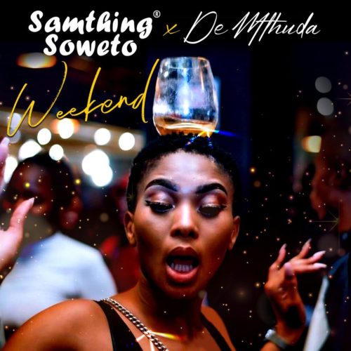 download Samthing Soweto, De Mthuda - Weekend | madoda music