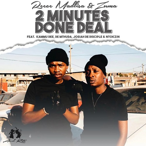 Reece Madlisa e Zuma – 2 Minutes Done Deal (ft. Kammu Dee, De Mthuda, Josiah De Disciple, Ntokzin)